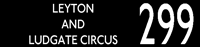 299 Leyton and Ludgate Circus